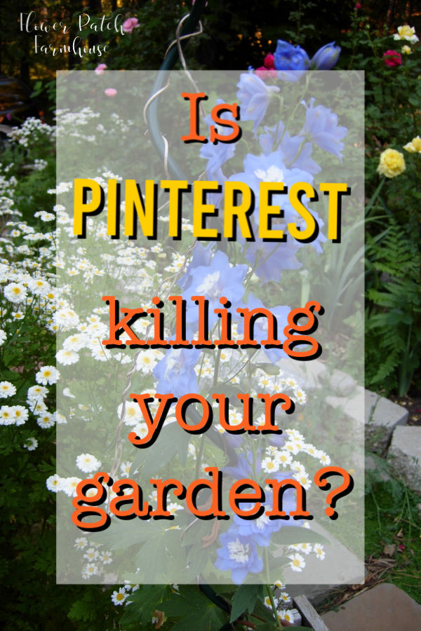 flowers with text overlay, Is Pinterest Killing your Garden?, flower patch farmhouse
