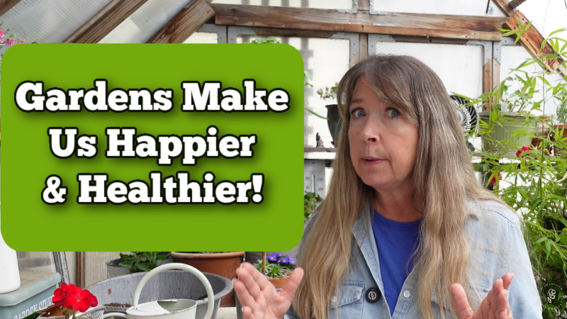 pamela groppe standing in her greenhouse with plants behind her with a green graphic to her right with text overlay that reads: gardens make us happier and healthier, flower patch farmhouse dot com