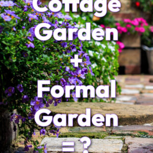 purple flowers spilling over a stone wall above a stone paved path, bright potted plants in the background of a arts and crafts garden. Text overlay reads: cottage garden plus formal garden equals question mark. flower patch farmhouse dot come